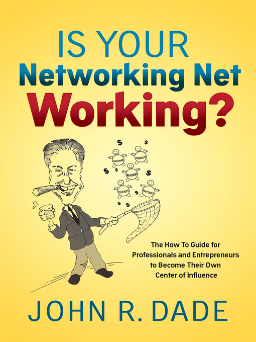 Title details for Is Your Networking Net Working? by John R Dade - Available